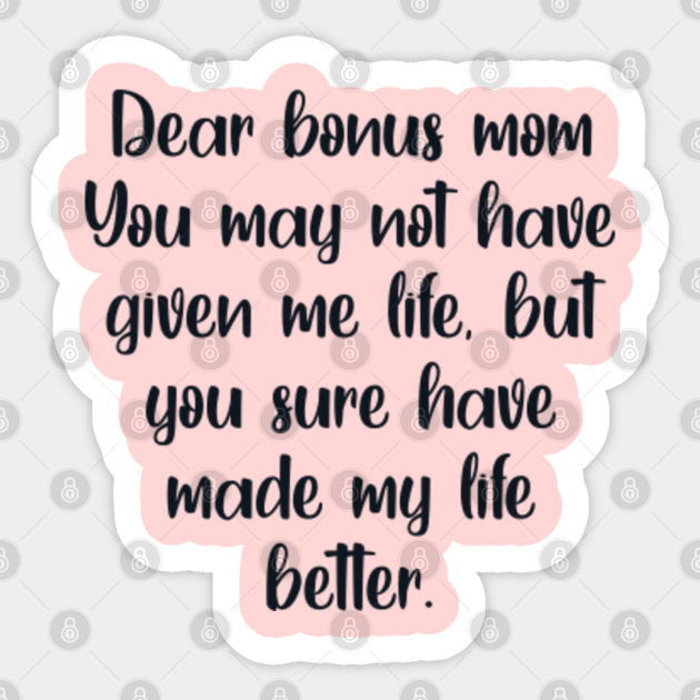 Dear bonus mom, you may not have given me life, but you sure have made